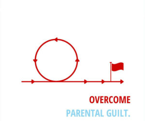 How to overcome parental guilt