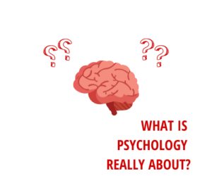 What is Psychology really about?